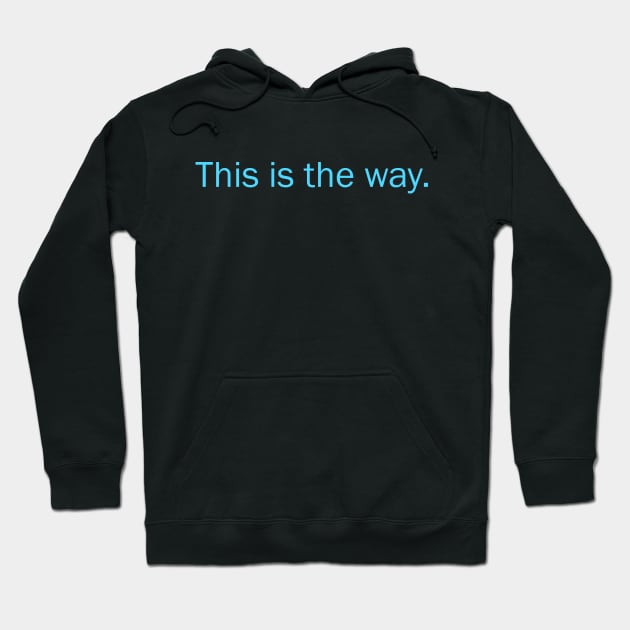 This is the Way in a Galaxy Far, Far Away Hoodie by LazyDayGalaxy